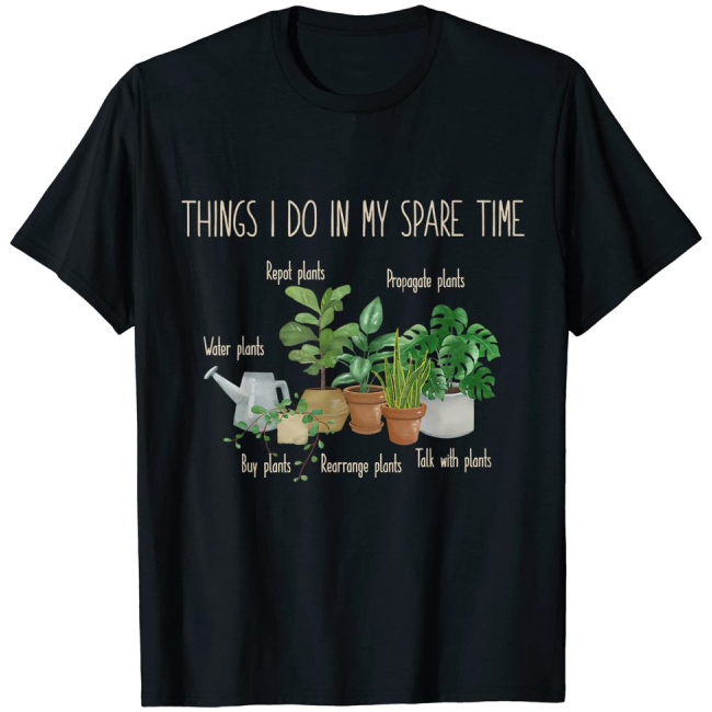 Things I Do In My Spare Time Plant Funny Gardener Gardening T-Shirt