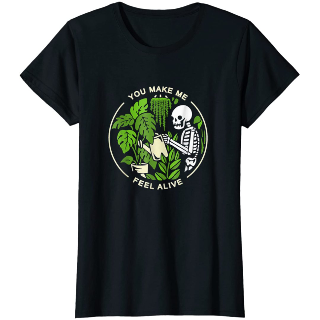 Womens Funny Plants Lover's, Gardener's You Make Me Feel Alive Mom T-Shirt