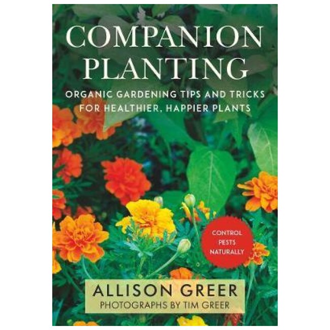 Companion Planting : Organic Gardening Tips and Tricks for Healthier, Happier Plants