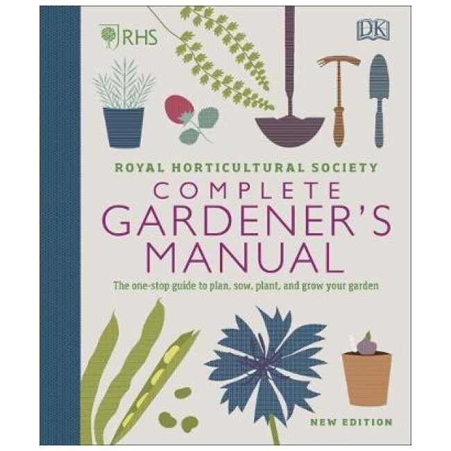 RHS Complete Gardener's Manual : The one-stop guide to plan, sow, plant, and grow your garden