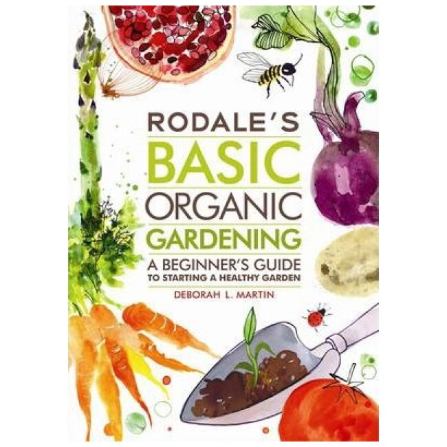 Rodale's Basic Organic Gardening : A Beginner's Guide to Starting a Healthy Garden