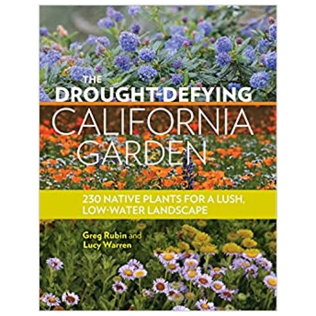 The Drought-Defying California Garden: 230 Native Plants for a Lush, Low-Water Landscape