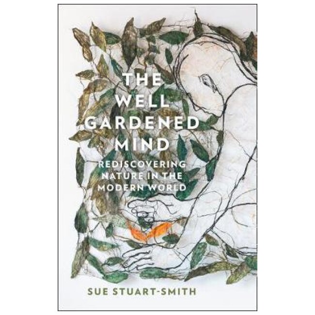 The Well Gardened Mind : Rediscovering Nature in the Modern World