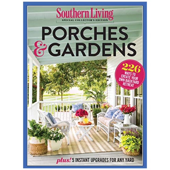 SOUTHERN LIVING Porches & Gardens: 226 Ways to Create Your Own Backyard Retreat