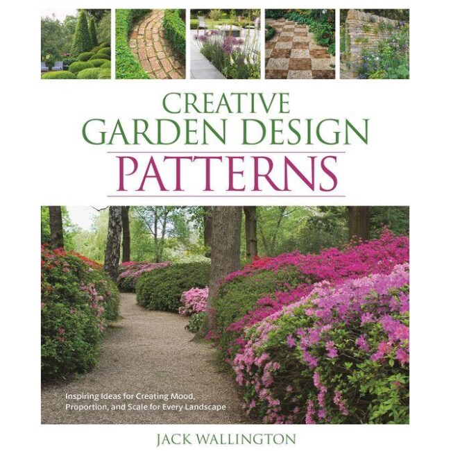 Creative Garden Design: Patterns: Inspiring Ideas for Creating Mood, Proportion, and Scale for Every Landscape