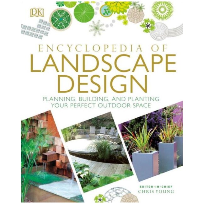 Encyclopedia of Landscape Design: Planning, Building, and Planting Your Perfect Outdoor Space