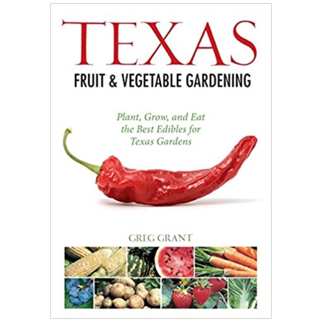 Texas Fruit & Vegetable Gardening: Plant, Grow, and Eat the Best Edibles for Texas Gardens (Fruit & Vegetable Gardening Guides)