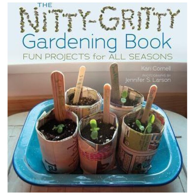 The Nitty Gritty Gardening Book : Fun Projects for All Seasons