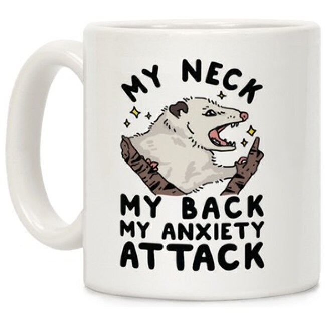 MY NECK MY BACK MY ANXIETY ATTACK OPOSSUM COFFEE MUG