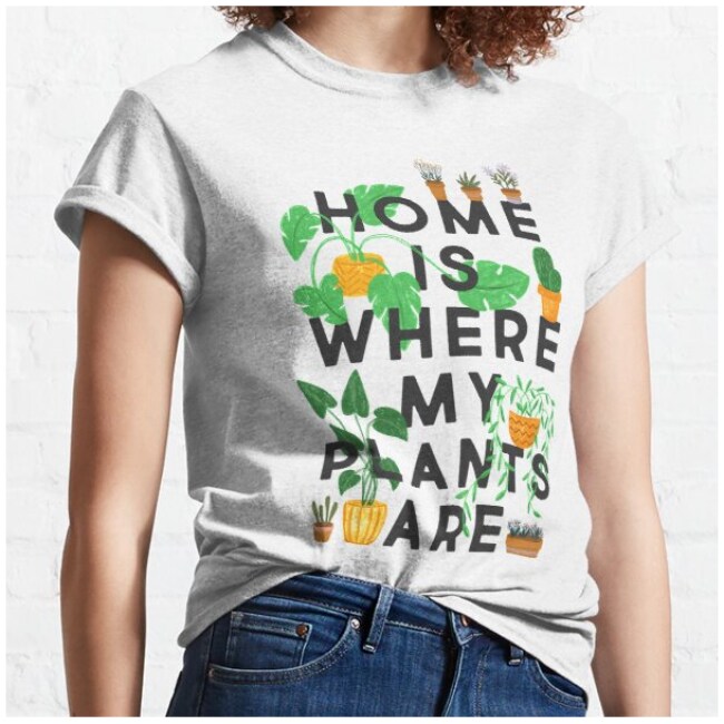 Home Is Where My Plants Are Classic T-Shirt