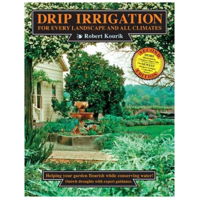 Drip Irrigation for Every Landscape and All Climates (Second with More Illustrations, Chapters, Pages, and Information)