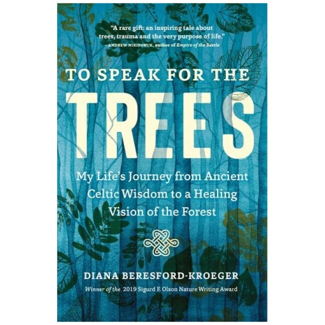 To Speak for the Trees: My Life's Journey from Ancient Celtic Wisdom to a Healing Vision of the Forest